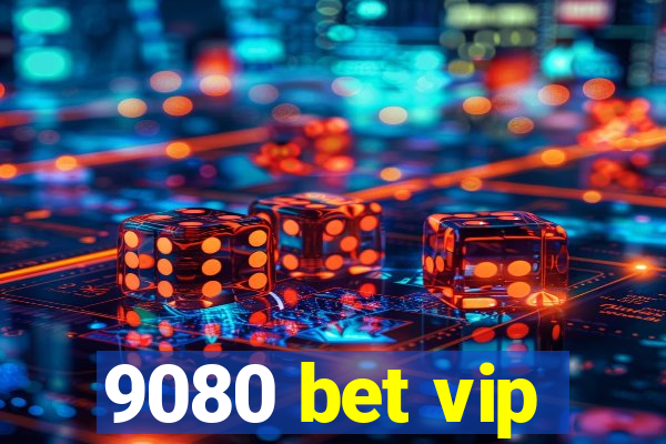 9080 bet vip